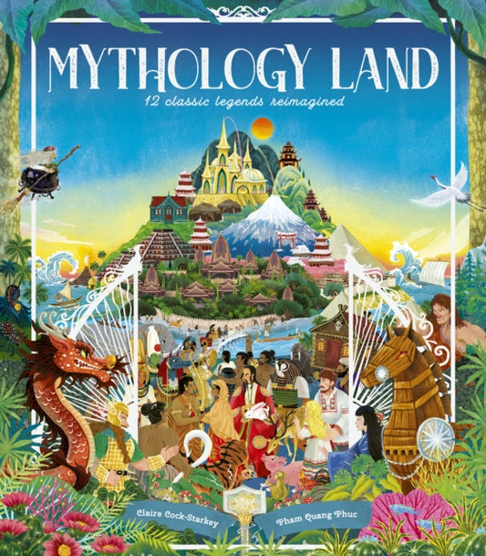 Mythology Land, 12 classic legends reimagined 9780711294059 Claire Cock-Starkey