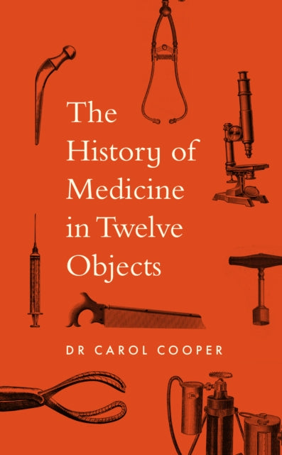 Book cover of: History of Medicine in Twelve Objects. By: Carol Cooper