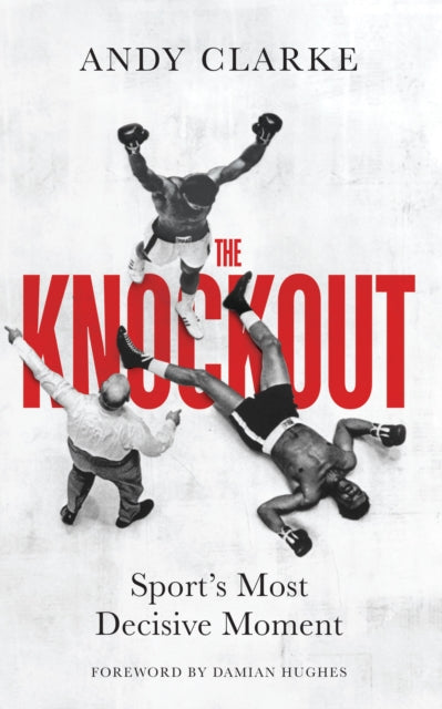 Knockout, Sport's Most Decisive Moment 9780711294851 Andy Clarke