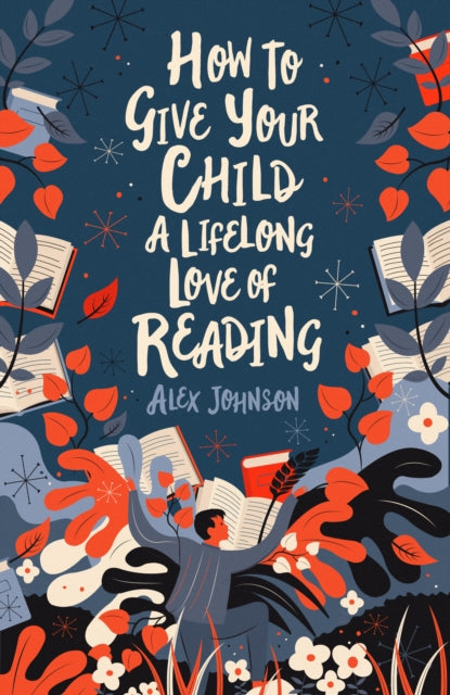 Book cover of: How To Give Your Child A Lifelong Love Of Reading. By: Alex Johnson