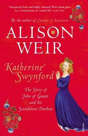 Katherine Swynford, The Story of John of Gaunt and His Scandalous Duchess