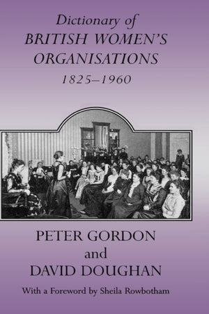 Dictionary of British Women's Organisations, 1825-1960