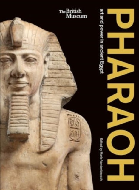 Book cover of: Pharaoh:  art and power in ancient Egypt. By: Marie Vandenbeusch