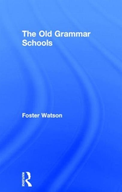 Book cover of: Old Grammar Schools. By: Foster Watson