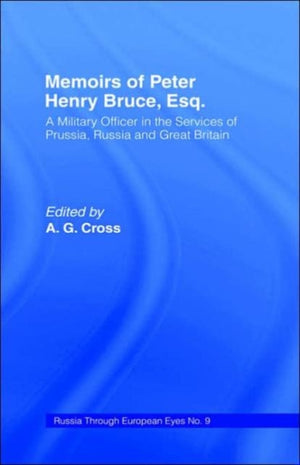 Memoirs of Peter Henry Bruce, Esq., a Military Officer in the Services of Prussia, Russia & Great Britain, Containing an Account of His Travels in Germany, Russia, Tartary, Turkey, the West Indies Etc