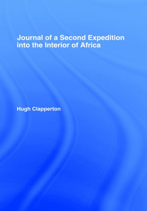Journal of a Second Expedition into the Interior of Africa from the Bight of Benin to Soccatoo