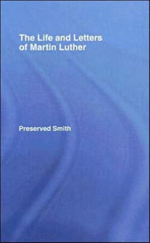 The LIfe and Letters of Martin Luther