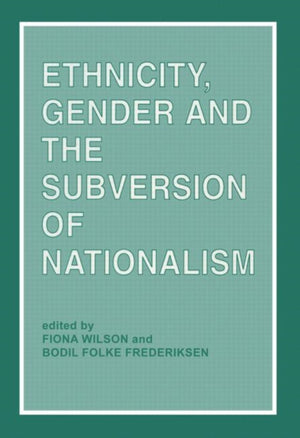 Ethnicity, Gender and the Subversion of Nationalism
