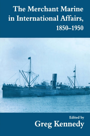 The Merchant Marine in International Affairs, 1850-1950