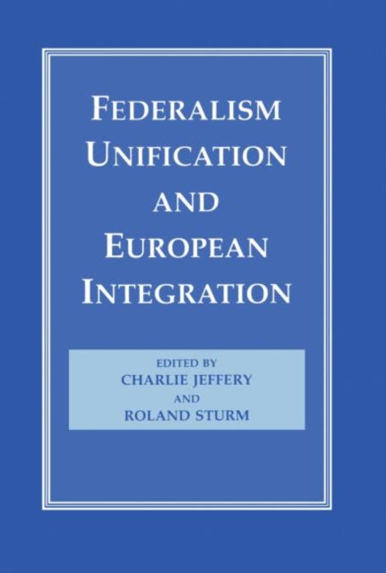 Book cover of: Federalism, Unification and European Integration