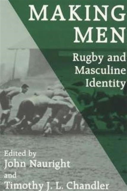 Book cover of: Making Men: Rugby and Masculine Identity. By: John Nauright