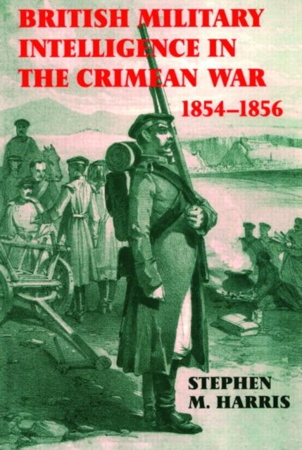 Book cover of: British Military Intelligence in the Crimean War, 1854-1856