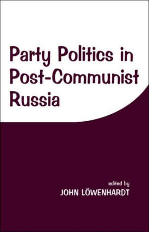 Party Politics in Post-communist Russia