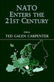 Book cover of: NATO Enters the 21st Century. By: Ted Carpenter