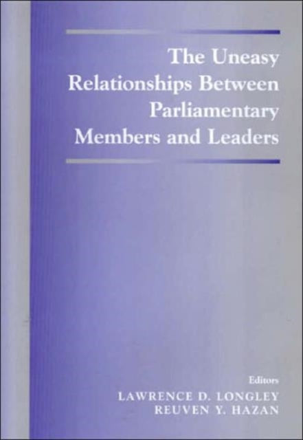 Book cover of: Uneasy Relationships Between Parliamentary Members and Leaders. By: L. Longley