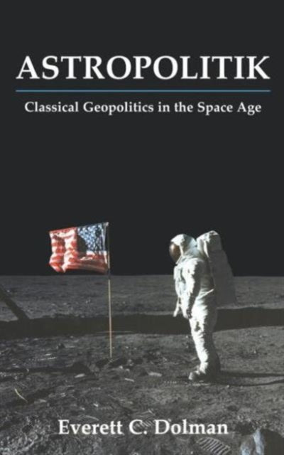 Book cover of: Astropolitik. By: Everett Dolman