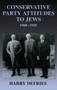 Book cover of: Conservative Party Attitudes to Jews 1900-1950. By: Harry Defries