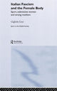 Book cover of: Italian Fascism and the Female Body