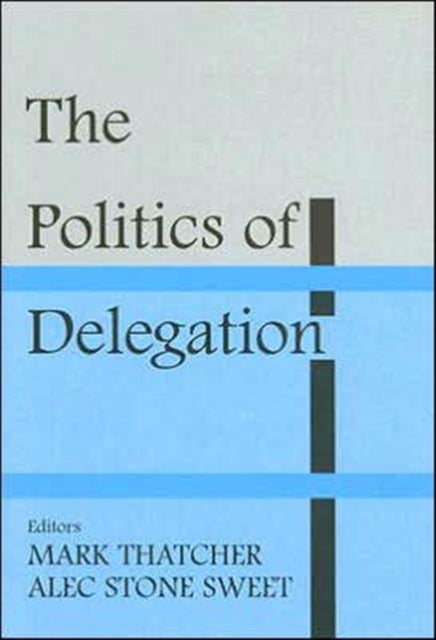 Book cover of: Politics of Delegation. By: A. Stone Sweet