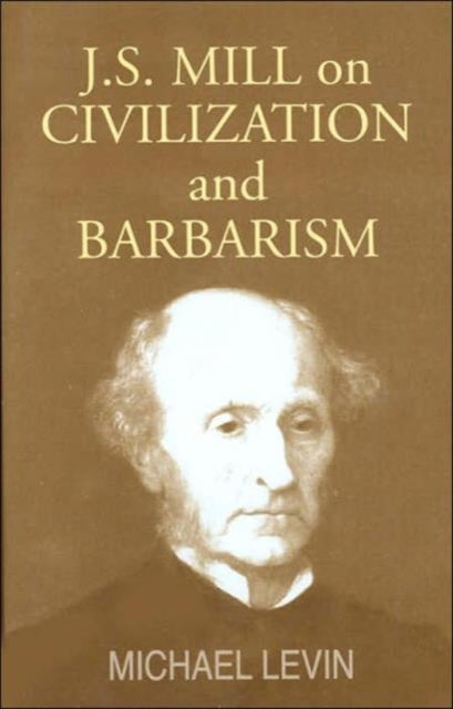 Book cover of: Mill on Civilization and Barbarism