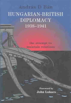 Hungarian-British Diplomacy 1938-1941
