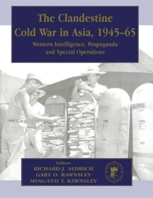 The Clandestine Cold War in Asia, 1945-65