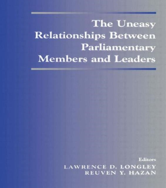 Book cover of: Uneasy Relationships Between Parliamentary Members and Leaders. By: L. Longley
