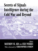 Book cover of: Secrets of Signals Intelligence During the Cold War. By: Matthew M. Aid