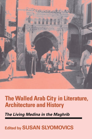 The Walled Arab City in Literature, Architecture and History