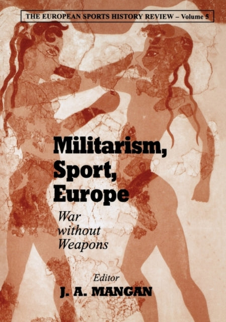 Book cover of: Militarism, Sport, Europe. By: J. A. Mangan