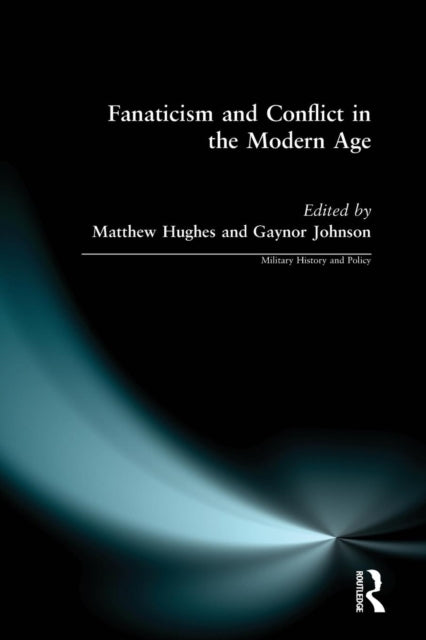 Book cover of: Fanaticism and Conflict in the Modern Age. By: Mathew Hughes