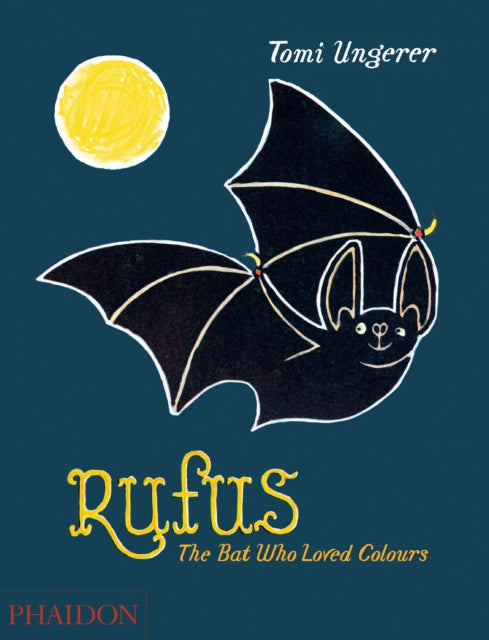 Rufus, The Bat Who Loved Colours 9780714869728 Tomi Ungerer
