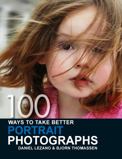 Book cover of: 100 Ways to Take Better Portrait Photographs. By: Daniel Lezano