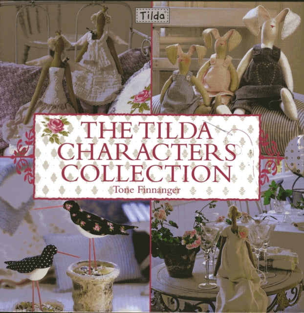 Book cover of: The Tilda Characters Collection: Birds, Bunnies, Angels and Dolls
