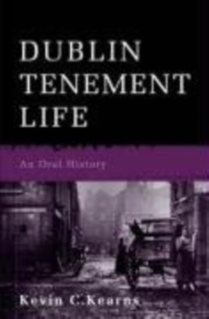 Book cover of: Dublin Tenement Life. By: Kevin C. Kearns