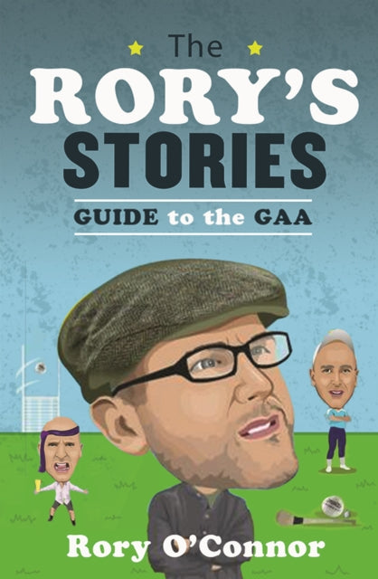 Book cover of: Rory’s Stories Guide to the GAA. By: Rory O'Connor