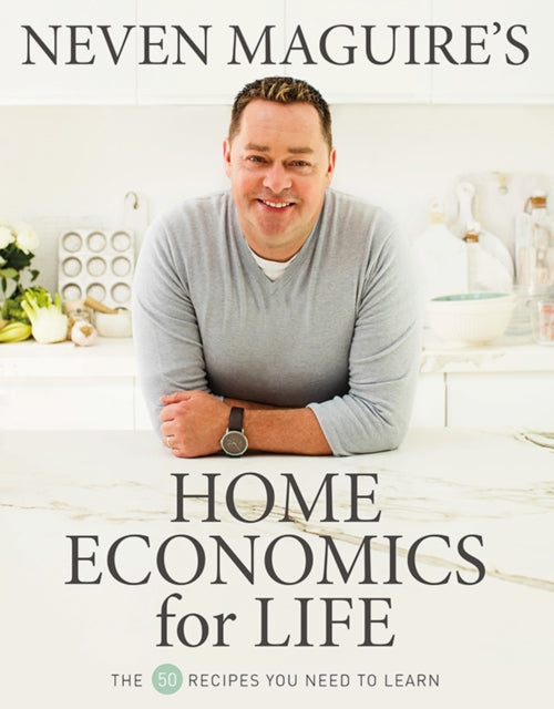 Book cover of: Neven Maguire’s Home Economics for Life. By: Neven Maguire