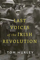 Book cover of: Last Voices of the Irish Revolution. By: Tom Hurley