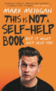 Book cover of: This is Not a Self-Help Book. By: Mark Mehigan