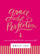 Book cover of: Grace, Not Perfection. By: Emily Ley