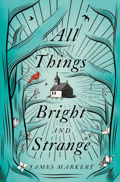 Book cover of: All Things Bright and Strange. By: James Markert