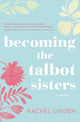 Book cover of: Becoming the Talbot Sisters. By: Rachel Linden
