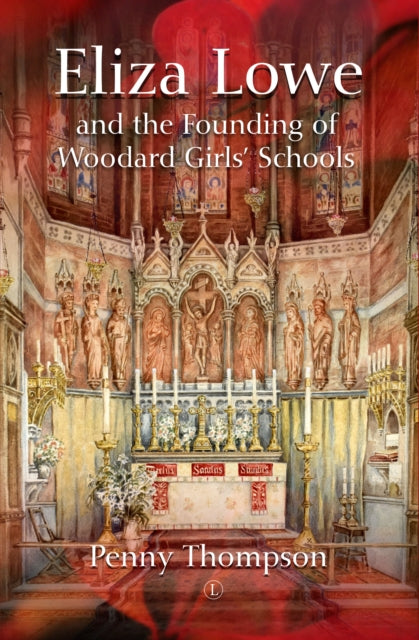 Book cover of: Eliza Lowe and the Founding of Woodard Girls' Schools. By: Penny Thompson