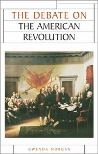 Book cover of: Debate on the American Revolution. By: Gwenda Morgan, Morgan, Gwenda.