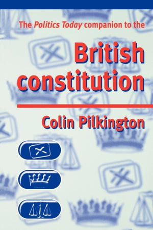 Politics Today Companion to the British Constitution