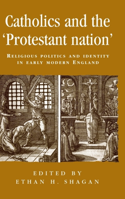 Book cover of: Catholics and the ‘Protestant Nation’. By: Ethan H. Shagan