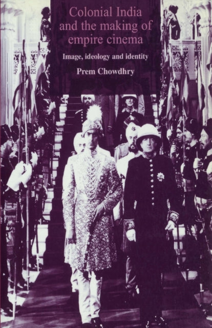 Book cover of: Colonial India and the Making of Empire Cinema. By: Prem Chowdhry