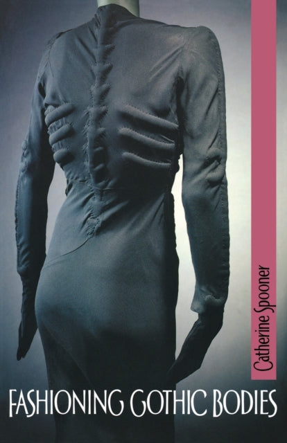 Book cover of: Fashioning Gothic Bodies. By: Catherine Spooner, Spooner, Catherine Ph. D.