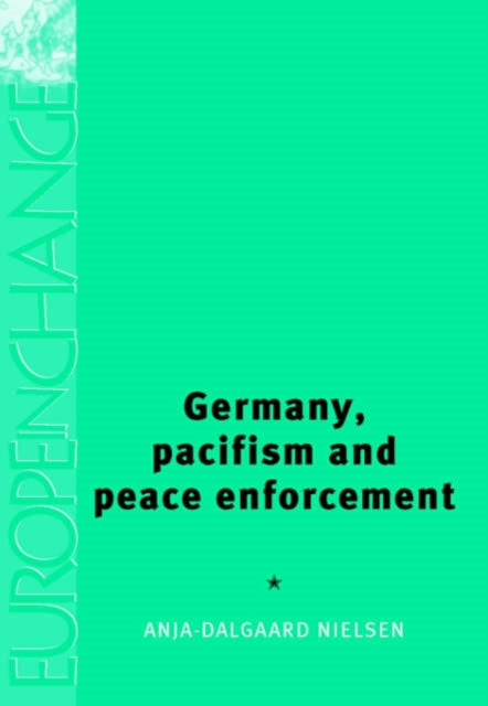 Book cover of: Germany, Pacifism and Peace Enforcement. By: Anja Dalgaard-Nielsen
