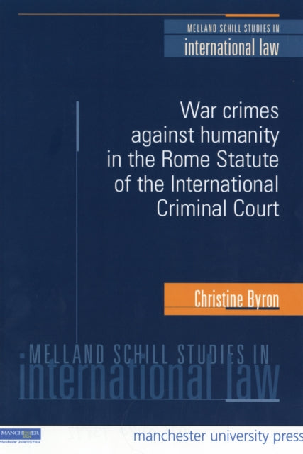 Book cover of: War Crimes and Crimes Against Humanity in the Rome Statute of the International Criminal Court. By: Christine Byron